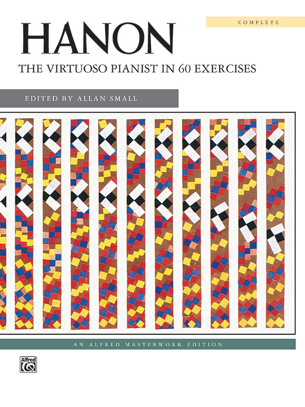 Hanon: The Virtuoso Pianist in 60 Exercises (Complete) — Charles-Louis Hanon, ed. Allan Small (Alfred Classic Editions)